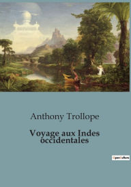 Title: Voyage aux Indes occidentales, Author: Anthony Trollope