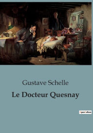 Title: Le Docteur Quesnay, Author: Gustave Schelle