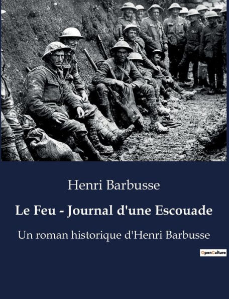 Le Feu - Journal d'une Escouade: Un roman historique d'Henri Barbusse