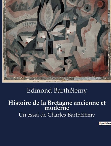 Histoire de la Bretagne ancienne et moderne: Un essai de Charles Barthélémy