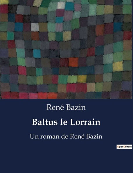 Baltus le Lorrain: Un roman de René Bazin
