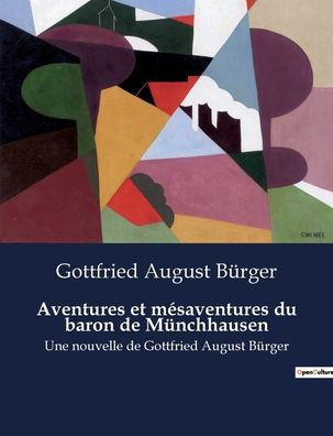 Aventures et mésaventures du baron de Münchhausen: Une nouvelle de Gottfried August Bürger