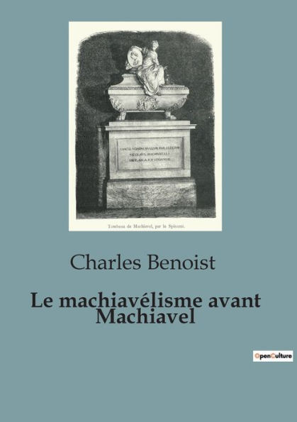 Le machiavélisme avant Machiavel: Une étude du pouvoir et de la politique de l'Antiquité à la renaissance italienne
