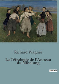 Title: La Tétralogie de l'Anneau du Nibelung, Author: Richard Wagner