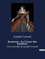 Title: Jeunesse - Le Coeur des ténèbres: Nouvelles de Joseph Conrad, Author: Joseph Conrad