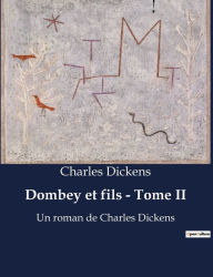 Title: Dombey et fils - Tome II: Un roman de Charles Dickens, Author: Charles Dickens