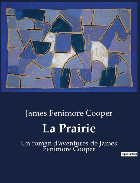 La Prairie: Un roman d'aventures de James Fenimore Cooper