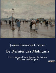 Title: Le Dernier des Mohicans: Un roman d'aventures de James Fenimore Cooper, Author: James Fenimore Cooper