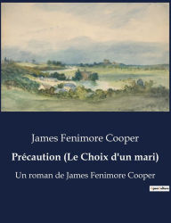 Title: Prï¿½caution (Le Choix d'un mari): Un roman de James Fenimore Cooper, Author: James Fenimore Cooper