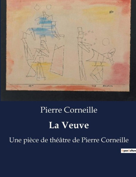 La Veuve: Une pièce de théâtre de Pierre Corneille