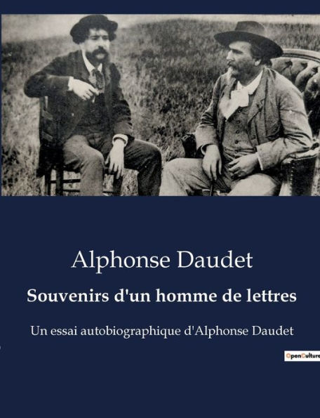 Souvenirs d'un homme de lettres: Un essai autobiographique d'Alphonse Daudet