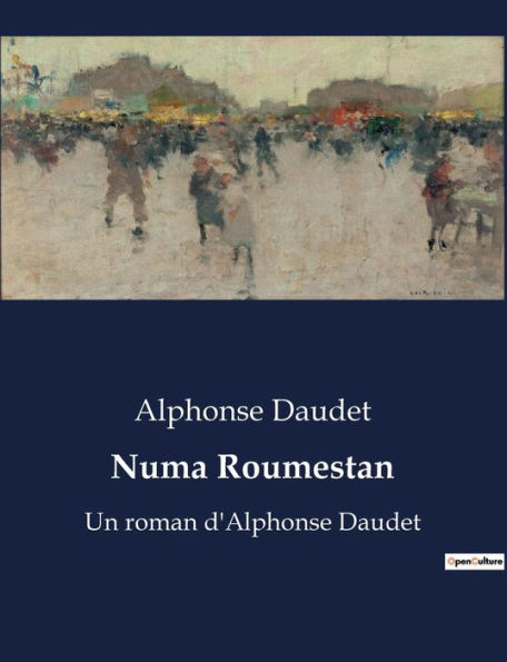 Numa Roumestan: Un roman d'Alphonse Daudet