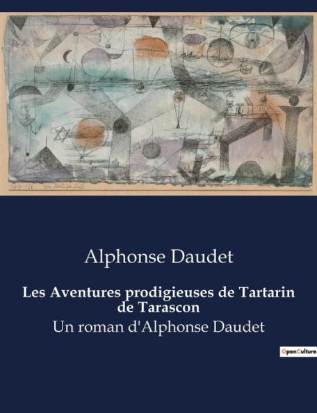 Les Aventures prodigieuses de Tartarin de Tarascon: Un roman d'Alphonse Daudet