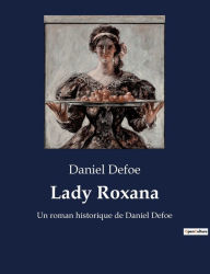 Title: Lady Roxana: Un roman historique de Daniel Defoe, Author: Daniel Defoe