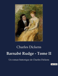 Title: Barnabé Rudge - Tome II: Un roman historique de Charles Dickens, Author: Charles Dickens