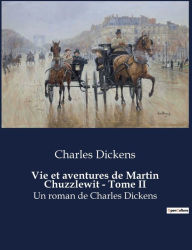 Title: Vie et aventures de Martin Chuzzlewit - Tome II: Un roman de Charles Dickens, Author: Charles Dickens