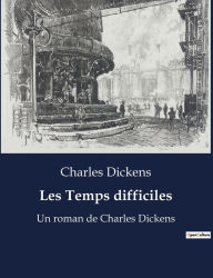 Title: Les Temps difficiles: Un roman de Charles Dickens, Author: Charles Dickens