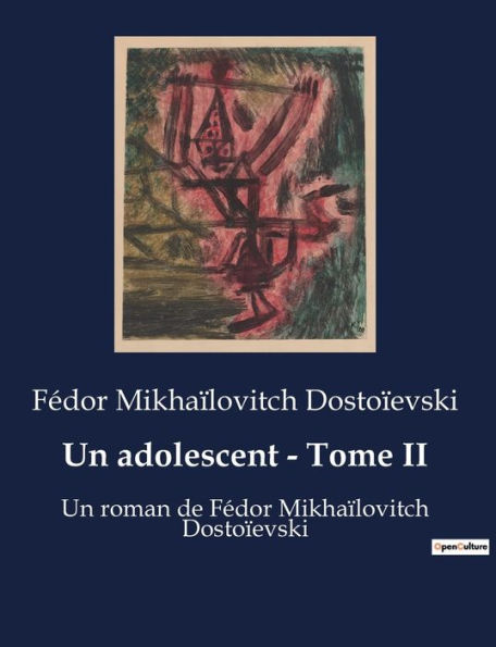 Un adolescent - Tome II: Un roman de Fédor Mikhaïlovitch Dostoïevski