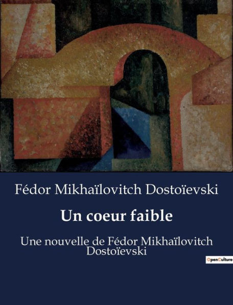 Un coeur faible: Une nouvelle de Fédor Mikhaïlovitch Dostoïevski