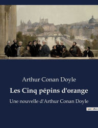 Title: Les Cinq pépins d'orange: Une nouvelle d'Arthur Conan Doyle, Author: Arthur Conan Doyle