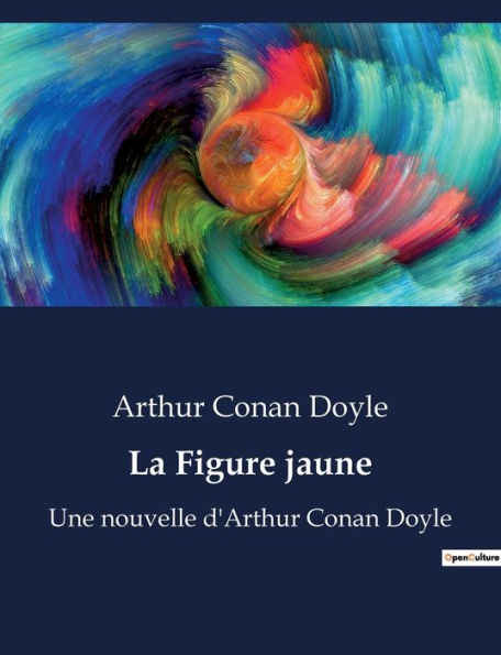 La Figure jaune: Une nouvelle d'Arthur Conan Doyle