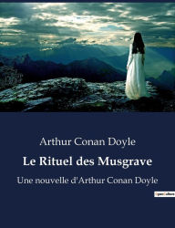 Title: Le Rituel des Musgrave: Une nouvelle d'Arthur Conan Doyle, Author: Arthur Conan Doyle