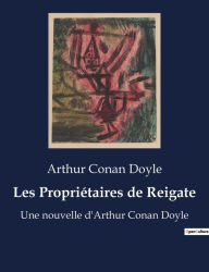 Title: Les Propriétaires de Reigate: Une nouvelle d'Arthur Conan Doyle, Author: Arthur Conan Doyle