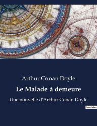 Title: Le Malade à demeure: Une nouvelle d'Arthur Conan Doyle, Author: Arthur Conan Doyle