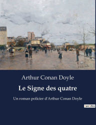 Title: Le Signe des quatre: Un roman policier d'Arthur Conan Doyle, Author: Arthur Conan Doyle