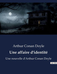 Title: Une affaire d'identité: Une nouvelle d'Arthur Conan Doyle, Author: Arthur Conan Doyle