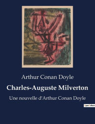 Title: Charles-Auguste Milverton: Une nouvelle d'Arthur Conan Doyle, Author: Arthur Conan Doyle