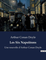 Title: Les Six Napoléons: Une nouvelle d'Arthur Conan Doyle, Author: Arthur Conan Doyle