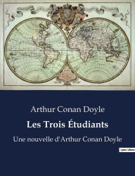 Title: Les Trois Étudiants: Une nouvelle d'Arthur Conan Doyle, Author: Arthur Conan Doyle