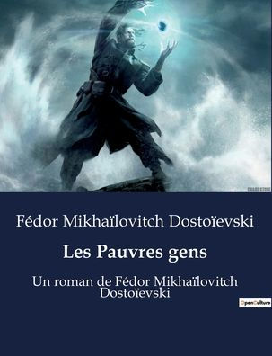 Les Pauvres gens: Un roman de Fédor Mikhaïlovitch Dostoïevski