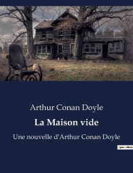 Title: La Maison vide: Une nouvelle d'Arthur Conan Doyle, Author: Arthur Conan Doyle