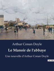 Title: Le Manoir de l'abbaye: Une nouvelle d'Arthur Conan Doyle, Author: Arthur Conan Doyle