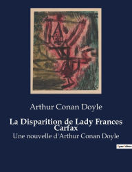 Title: La Disparition de Lady Frances Carfax: Une nouvelle d'Arthur Conan Doyle, Author: Arthur Conan Doyle