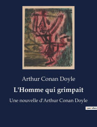 Title: L'Homme qui grimpait: Une nouvelle d'Arthur Conan Doyle, Author: Arthur Conan Doyle