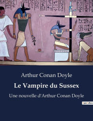 Title: Le Vampire du Sussex: Une nouvelle d'Arthur Conan Doyle, Author: Arthur Conan Doyle