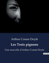 Title: Les Trois pignons: Une nouvelle d'Arthur Conan Doyle, Author: Arthur Conan Doyle