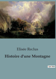 Title: Histoire d'une Montagne, Author: Elisée Reclus