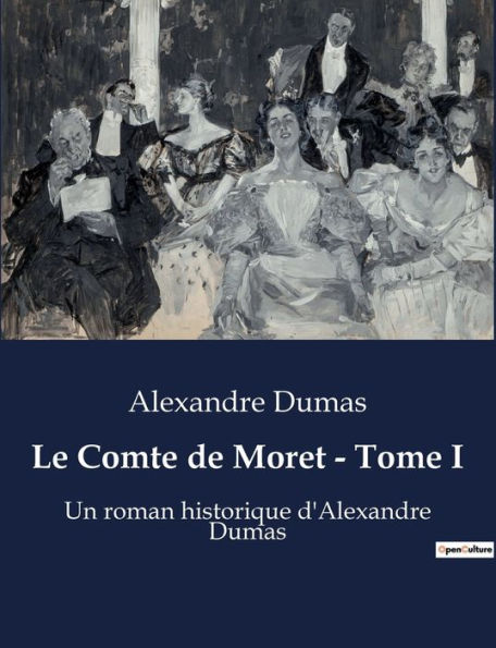 Le Comte de Moret - Tome I: Un roman historique d'Alexandre Dumas