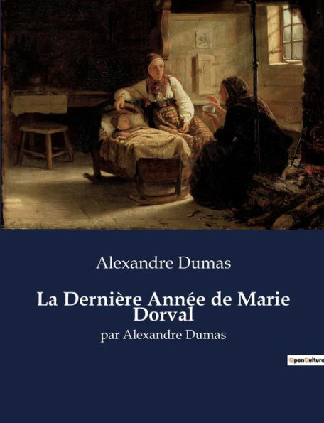La Dernière Année de Marie Dorval: par Alexandre Dumas