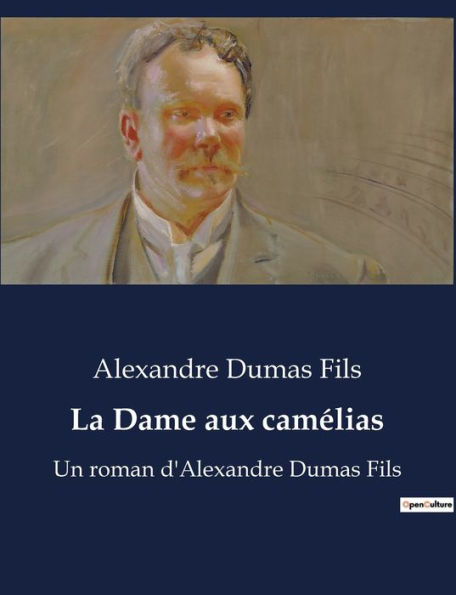 La Dame aux camélias: Un roman d'Alexandre Dumas Fils