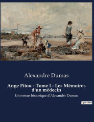 Title: Ange Pitou - Tome I - Les Mï¿½moires d'un mï¿½decin: Un roman historique d'Alexandre Dumas, Author: Alexandre Dumas