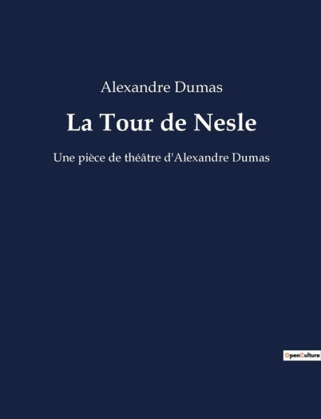 La Tour de Nesle: Une pièce de théâtre d'Alexandre Dumas