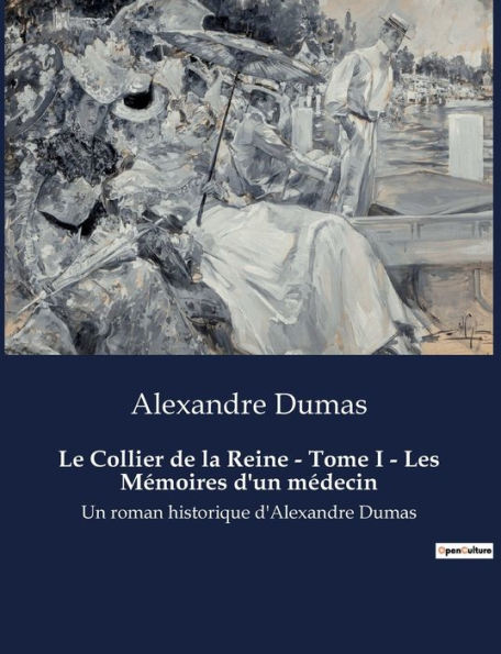 Le Collier de la Reine - Tome I - Les Mémoires d'un médecin: Un roman historique d'Alexandre Dumas