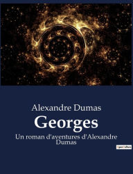 Title: Georges: Un roman d'aventures d'Alexandre Dumas, Author: Alexandre Dumas