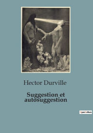 Title: Suggestion et autosuggestion, Author: Hector Durville