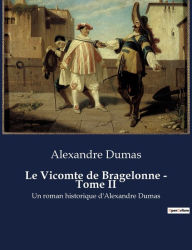 Title: Le Vicomte de Bragelonne - Tome II: Un roman historique d'Alexandre Dumas, Author: Alexandre Dumas